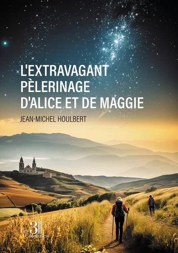 L'extravagant pèlerinage d'Alice et de Maggie - Jean-Michel Houlbert - Éditions les 3 colonnes