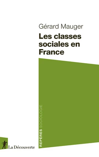 Les classes sociales en France - Gérard Mauger - La Découverte