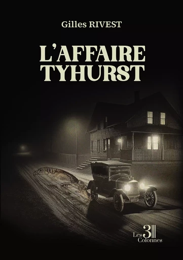 L'affaire Tyhurst - Gilles Rivest - Éditions les 3 colonnes