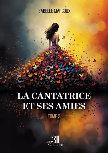 La cantatrice et ses amies - Marcoux Isabelle - Éditions les 3 colonnes