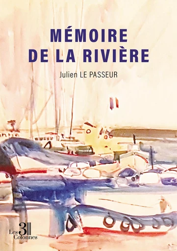 Mémoire de La Rivière - le Passeur Julien - Éditions les 3 colonnes