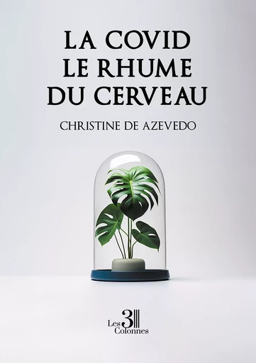 La covid le rhume du cerveau - de Azevedo Christine - Éditions les 3 colonnes