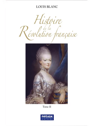 Histoire de la Révolution française - Tome II - Louis Blanc - Metvox Publications