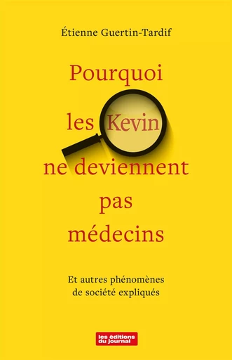 Pourquoi les Kevin ne deviennent pas médecins - Étienne Guertin-Tardif - Les Éditions du Journal