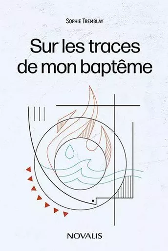 Sur les traces de mon baptême - Sophie Tremblay - Les Éditions Novalis