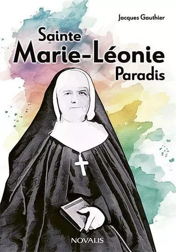 Sainte Marie-Léonie Paradis - Jacques Gauthier - Les Éditions Novalis