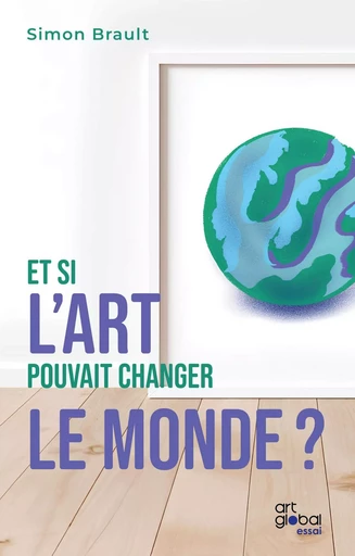 Et si l'Art pouvait changer le monde? -  - Septembre éditeur