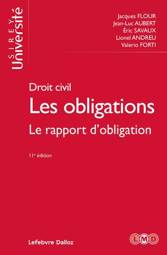 Droit civil Les obligations 11ed - Le rapport d'obligation - Jacques Flour, Jean-Luc Aubert, Éric Savaux, Lionel Andreu, Valerio Forti - Groupe Lefebvre Dalloz