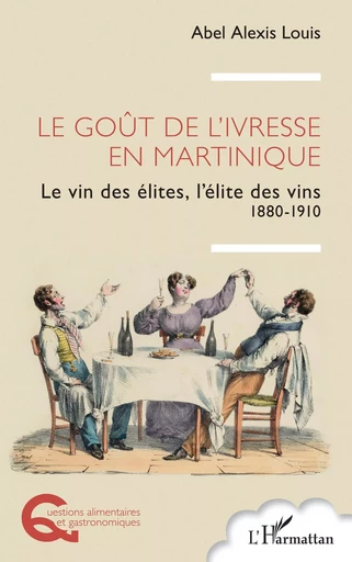 Le goût de l’ivresse en Martinique - Abel Alexis Louis - Editions L'Harmattan