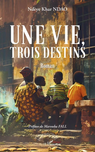 Une vie, trois destins - Ndèye Khar Ndao - Harmattan Sénégal