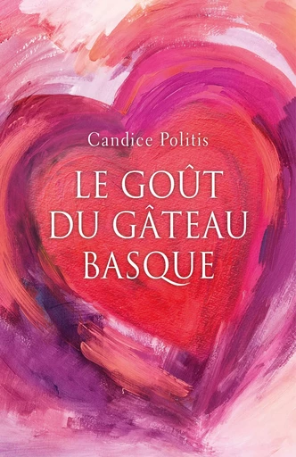 Le Goût du gâteau basque - Candice Politis - Librinova