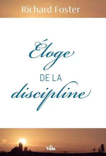 Eloge de la discipline - Richard Foster - Editions Vida