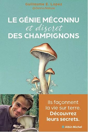 Le Génie méconnu et discret des champignons - Guillaume Lopez - Albin Michel