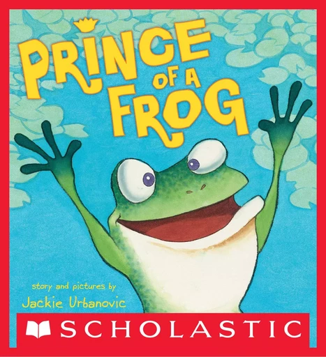 Prince of a Frog - Jackie Urbanovic - Scholastic Inc.