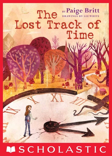 The Lost Track of Time - Paige Britt - Scholastic Inc.