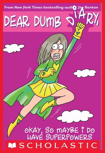 Okay, So Maybe I Do Have Superpowers (Dear Dumb Diary #11) - Jim Benton - Scholastic Inc.