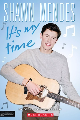 Shawn Mendes: It's My Time - Debra Mostow Zakarin - Scholastic Inc.