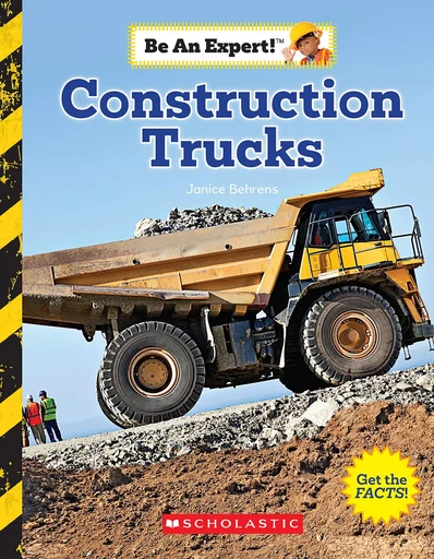 Construction Trucks (Be an Expert!) - Janice Behrens - Scholastic Inc.