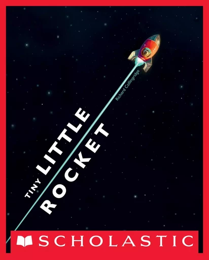 Tiny Little Rocket - Richard Collingridge - Scholastic Inc.