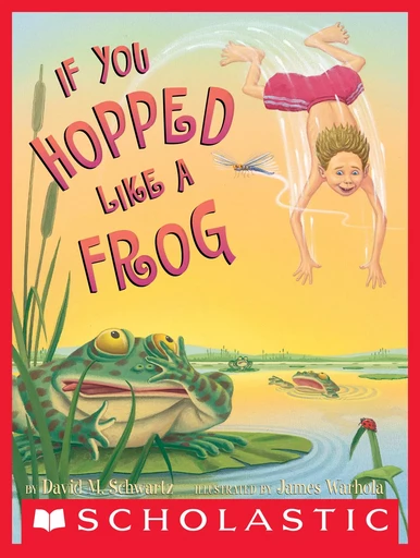 If You Hopped Like A Frog - David M. Schwartz - Scholastic Inc.