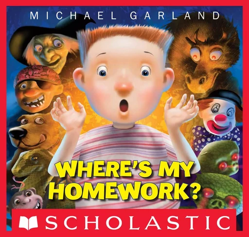 Where's My Homework? - Michael Garland - Scholastic Inc.