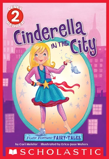 Flash Forward Fairy Tales: Cinderella in the City (Scholastic Reader, Level 2) - Cari Meister - Scholastic Inc.