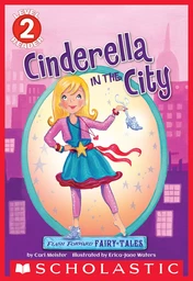 Flash Forward Fairy Tales: Cinderella in the City (Scholastic Reader, Level 2)