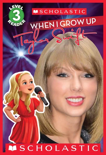 When I Grow Up: Taylor Swift (Scholastic Reader, Level 3) - Lexi Ryals - Scholastic Inc.