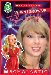 When I Grow Up: Taylor Swift (Scholastic Reader, Level 3)