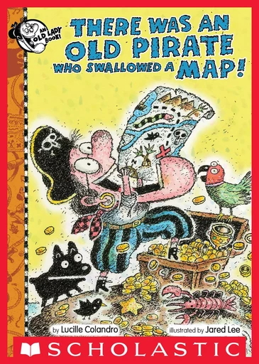 There Was an Old Pirate Who Swallowed a Map! - Lucille Colandro - Scholastic Inc.