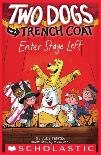 Two Dogs in a Trench Coat Enter Stage Left (Two Dogs in a Trench Coat #4) - Julie Falatko - Scholastic Inc.