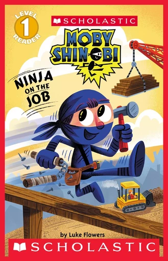 Ninja on the Job (Moby Shinobi: Scholastic Reader, Level 1) - Luke Flowers - Scholastic Inc.