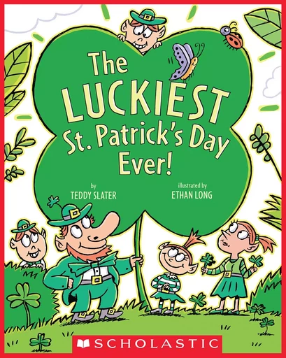 The Luckiest St. Patrick's Day Ever - Teddy Slater - Scholastic Inc.