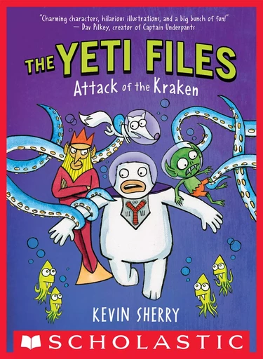 Attack of the Kraken (The Yeti Files #3) - Kevin Sherry - Scholastic Inc.