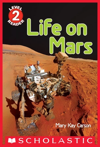 Life on Mars (Scholastic Reader, Level 2) - Mary Kay Carson - Scholastic Inc.