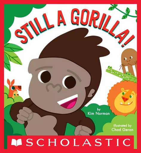 Still a Gorilla! - Kim Norman - Scholastic Inc.