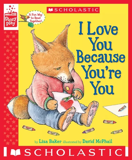 I Love You Because You're You (A StoryPlay Book) - Liza Baker - Scholastic Inc.