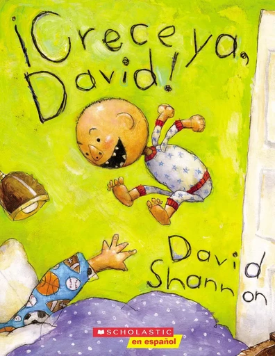 ¡Crece ya, David! (Grow Up, David!) - David Shannon - Scholastic Inc.