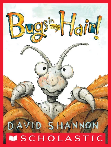 Bugs in My Hair! - David Shannon - Scholastic Inc.