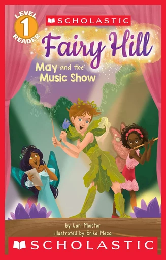 Fairy Hill: May and the Music Show (Scholastic Reader, Level 1) - Erika Meza, Cari Meister - Scholastic Inc.