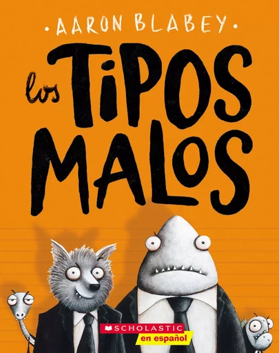 Los tipos malos (The Bad Guys) - Aaron Blabey - Scholastic Inc.