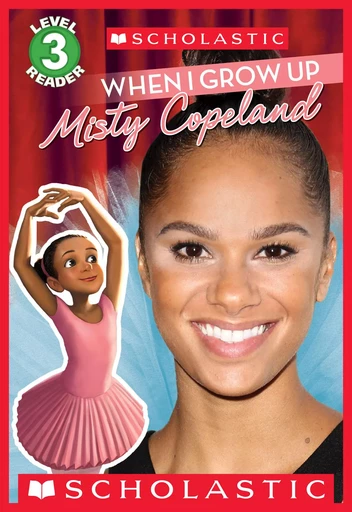 When I Grow Up: Misty Copeland (Scholastic Reader, Level 3) - Lexi Ryals - Scholastic Inc.