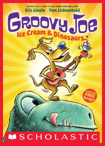 Ice Cream & Dinosaurs (Groovy Joe #1) - Eric Litwin - Scholastic Inc.