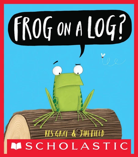 Frog on a Log? - Kes Gray - Scholastic Inc.