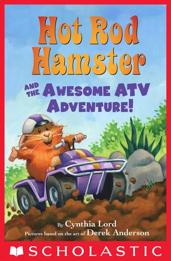 Hot Rod Hamster and the Awesome ATV Adventure! - Cynthia Lord - Scholastic Inc.