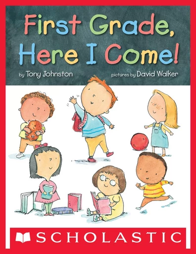 First Grade, Here I Come! - Tony Johnston - Scholastic Inc.