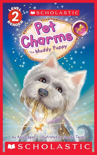 The Pet Charms #1: The Muddy Puppy (Scholastic Reader, Level 2) - Amy Edgar - Scholastic Inc.