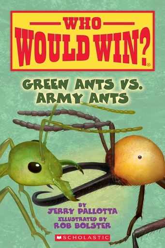 Green Ants vs. Army Ants (Who Would Win?) - Jerry Pallotta - Scholastic Inc.