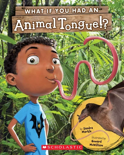 What If You Had An Animal Tongue!? - Sandra Markle - Scholastic Inc.