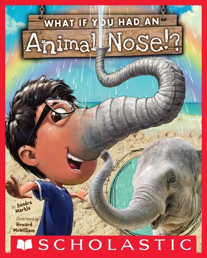 What If You Had An Animal Nose? - Sandra Markle - Scholastic Inc.